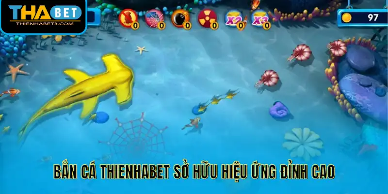 Bắn cá Thienhabet sở hữu hiệu ứng đỉnh cao