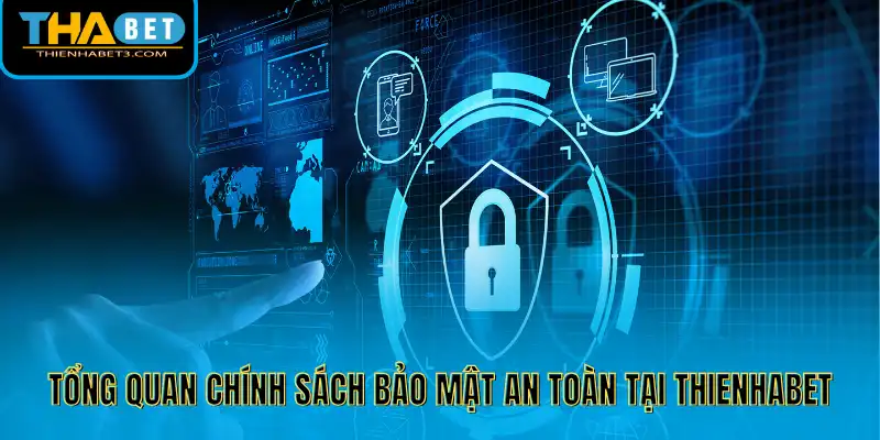 Tổng quan chính sách bảo mật an toàn tại Thienhabet