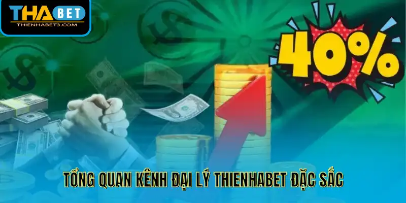 Tổng quan kênh đại lý Thienhabet đặc sắc