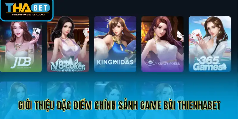 Giới thiệu đặc điểm chính sảnh game bài Thienhabet