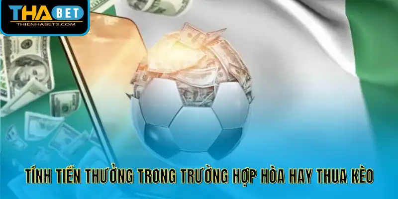 Tính tiền thưởng trong trường hợp hòa hay thua kèo
