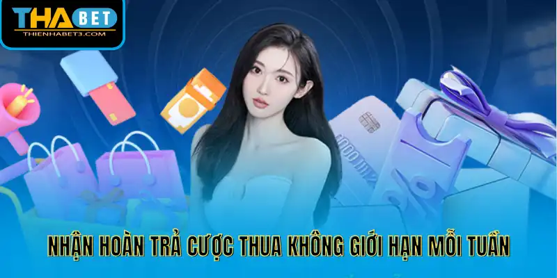 Nhận hoàn trả cược thua không giới hạn mỗi tuần