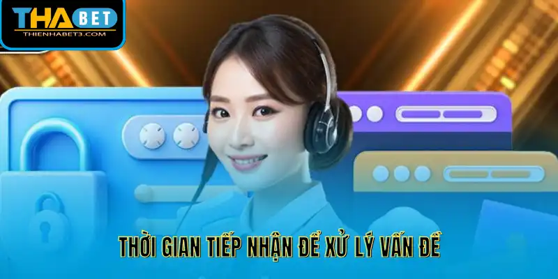 Thời gian tiếp nhận để xử lý vấn đề
