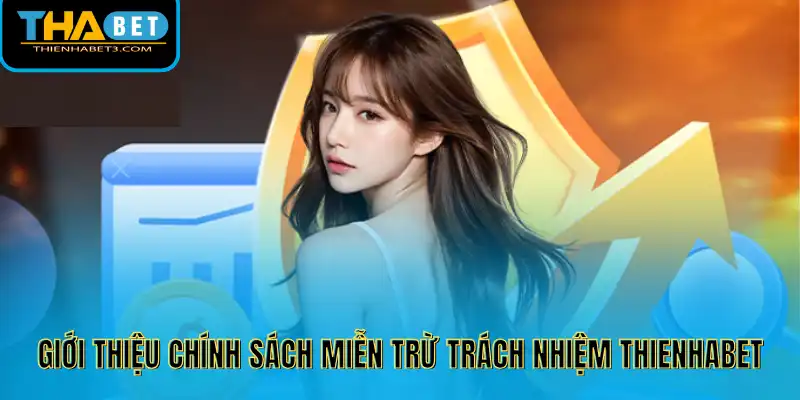 Miễn Trừ Trách Nhiệm 1 Giới thiệu chính sách miễn trừ trách nhiệm Thienhabet