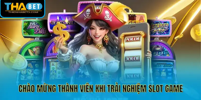 Chào mừng thành viên khi trải nghiệm slot game