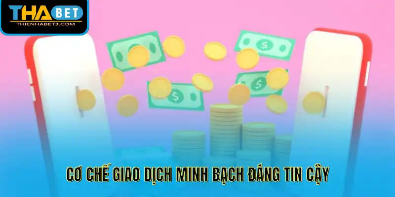 Cơ chế giao dịch minh bạch đáng tin cậy