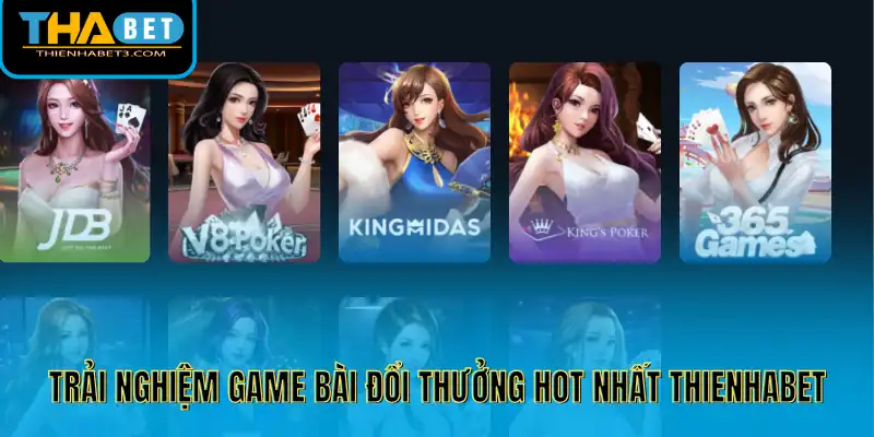 Trải nghiệm game bài đổi thưởng hot nhất Thienhabet
