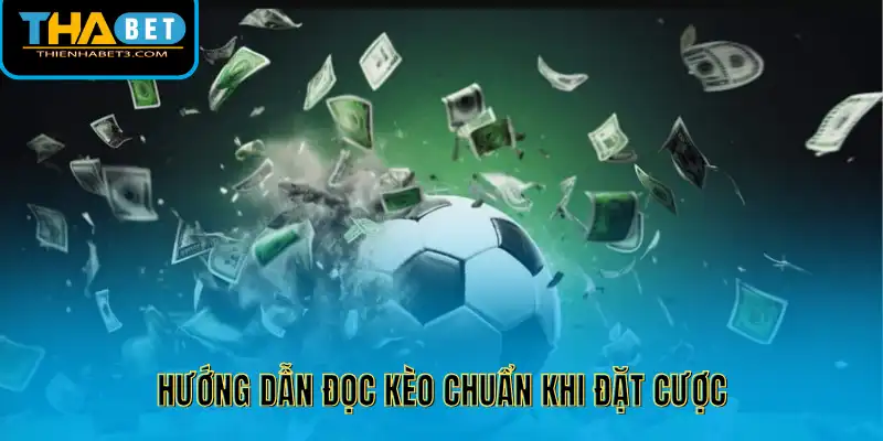 Hướng dẫn đọc kèo chuẩn khi đặt cược